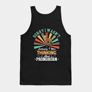 Pronghorn lovers Sorry I Wasn't Listening I Was Thinking About Pronghorn Tank Top